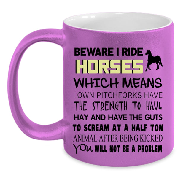 Funny Gift For Equestrians Coffee Mug, Beware I Ride Horses Accent Mug