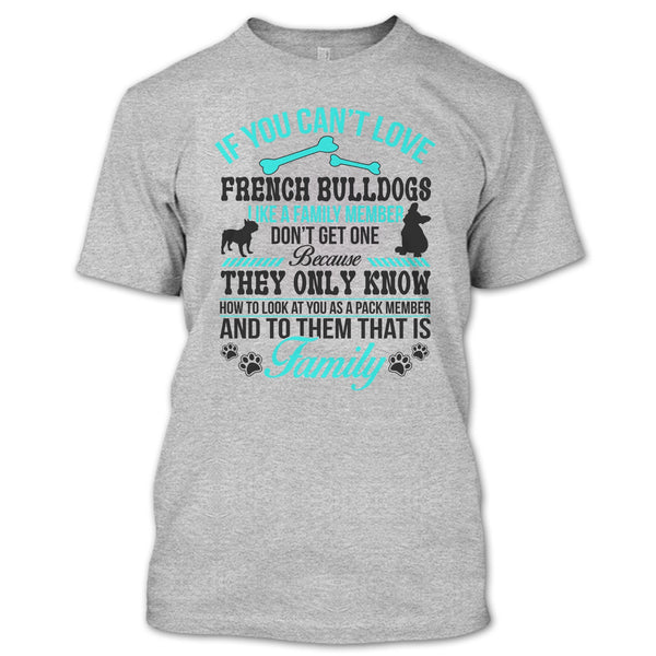 If You Can’t Love French Bulldogs Don’t Get One T Shirt, Coolest Dog Ever T Shirt