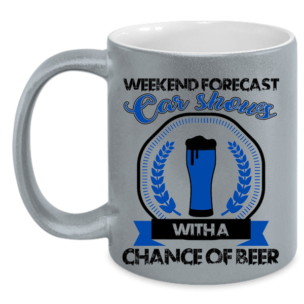 Chance Of Beer Coffee Mug, Weekend Forecast Car Shows Accent Mug