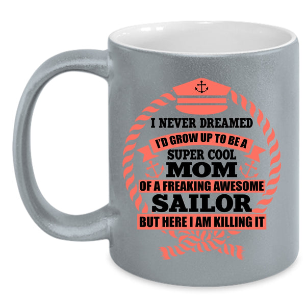 Awesome Sailor Coffee Mug, I's Grow Up To Be A Mom Of A Sailor Accent Mug