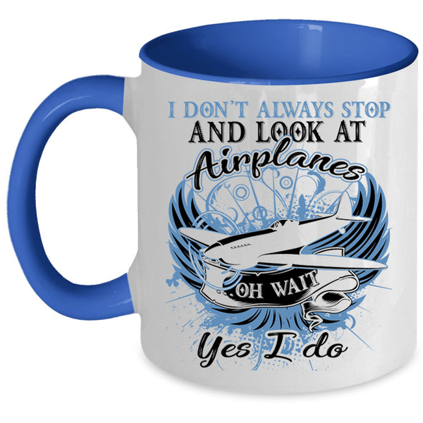 Funny Coffee Mug, I Don't Always Stop And Look At Airplane Accent Mug