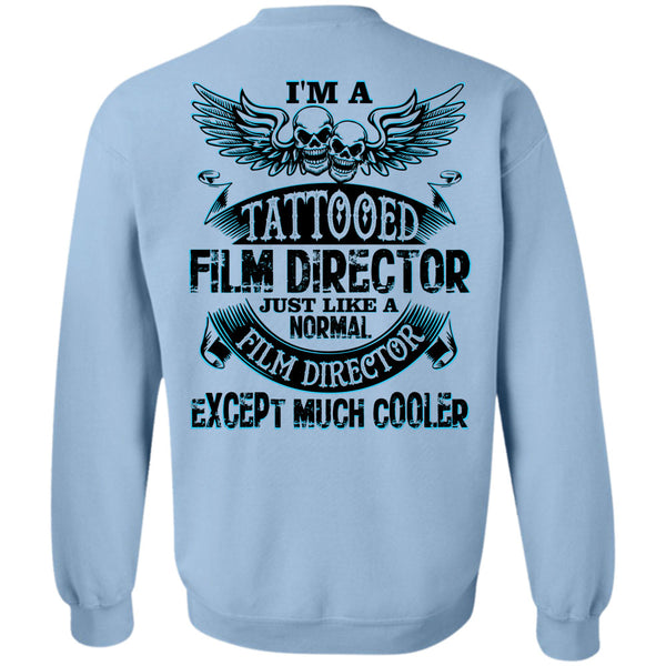 Being A Film Director T Shirt, I'm A Tattooed Film Director Just Like A Normal Film Director Sweatshirt
