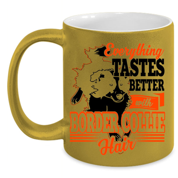 Cute Border Collie Coffee Mug, Everthing Tastes Better With Border Collie Hair Accent Mug