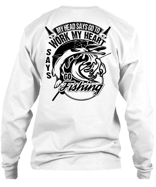 Work My Heart Says Go Fishing T Shirt, I Love Fishing T Shirt