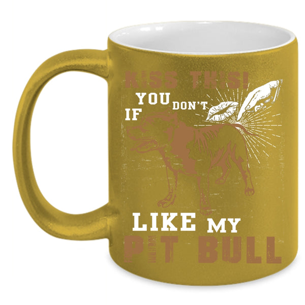 If You Don't Like My Pit Bull Coffee Mug, Pitbull Lovers Coffee Cup