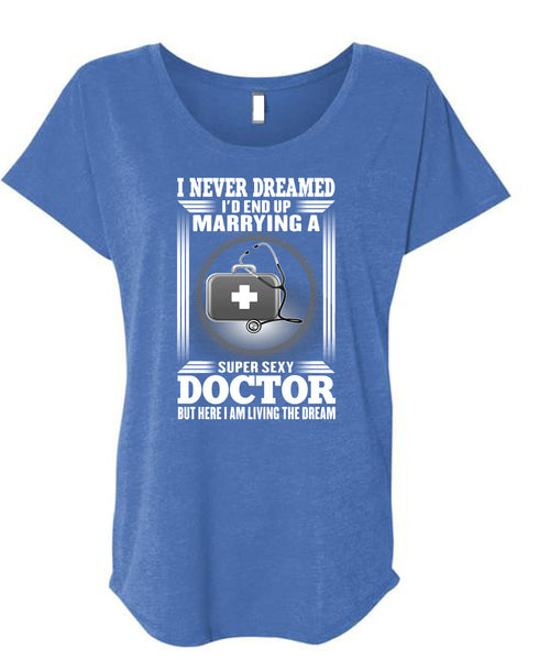 I'd Enf Up Marrying A Doctor T Shirt, I Never Dreamed T Shirt, Cool Shirt (Ladies' Triblend Dolman Sleeve)