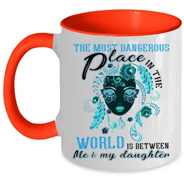Between Me And My Daughter Coffee Mug, Dangerous Place In The World Accent Mug