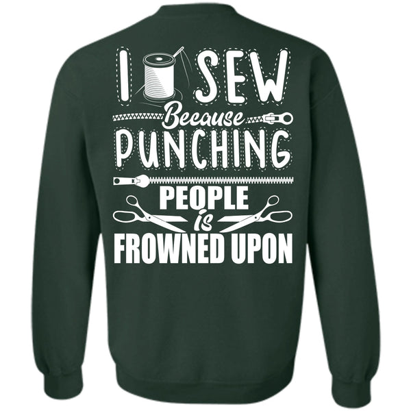 Punching People Is Frowned Upon T Shirt, I Love Sewing Sweatshirt