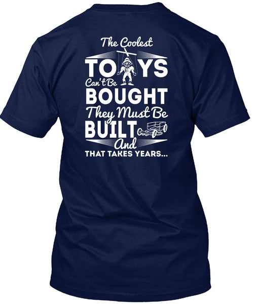 The Coolest Toys T Shirt, They Must Be Built T Shirt