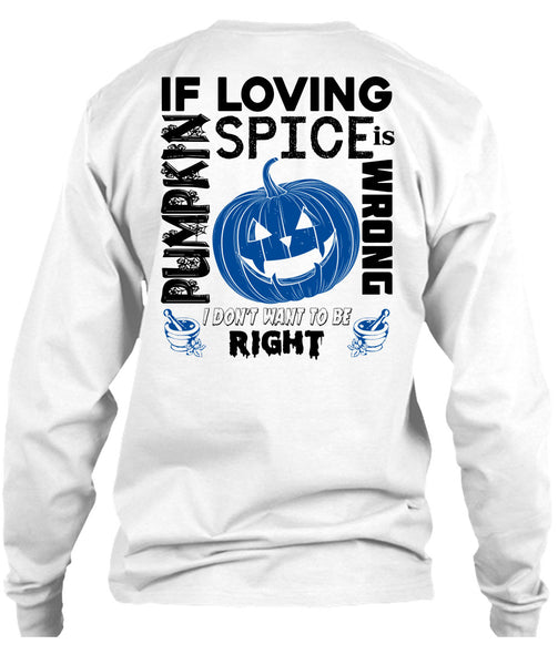 If Pumpkin Loving Spice Is Wrong T Shirt, Wait For Halloween T Shirt