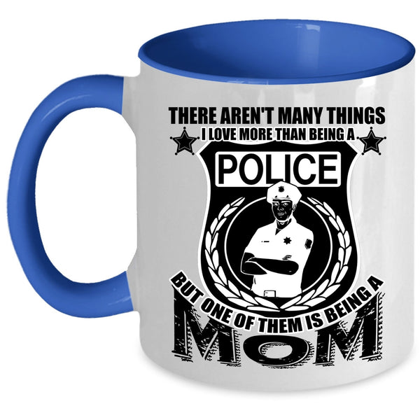 One Of Them Is Being A Mom Coffee Mug, I Love More Than Being A Police Accent Mug