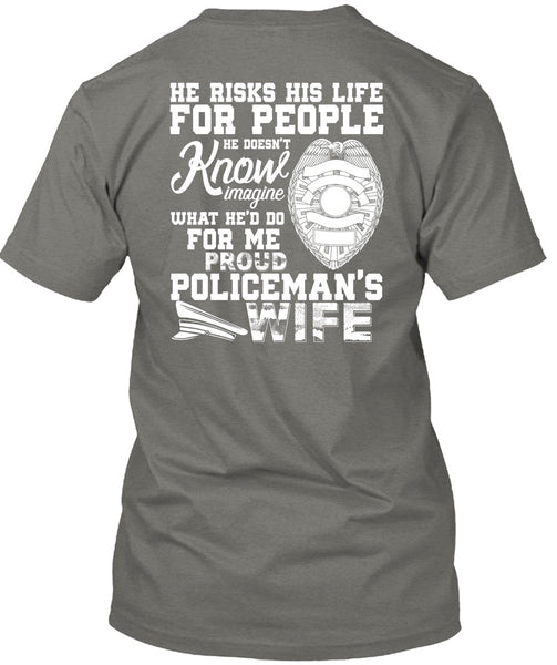 Proud Policeman's Wife T Shirt, He Risks His Life T Shirt