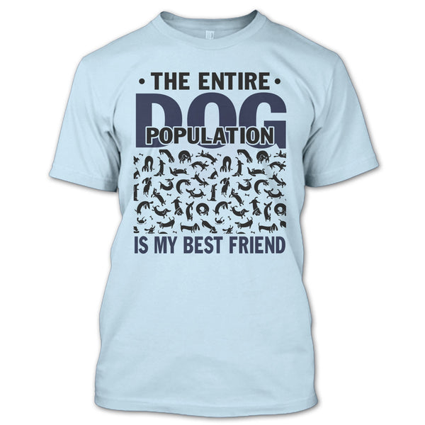 The entire Dog Population T Shirt, Coolest Dog Lover T Shirt