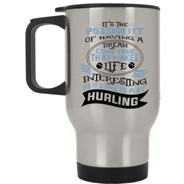 Funny Travel Mug, Life Interesting So It's Time To Play Hurling Mug