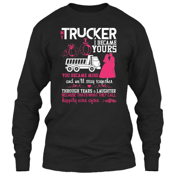 My Trucker T Shirt, I Became Yours T Shirt