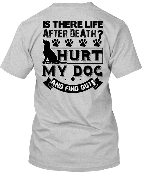 Hurt My Dog And Find Out T Shirt, I Love My Dog T Shirt