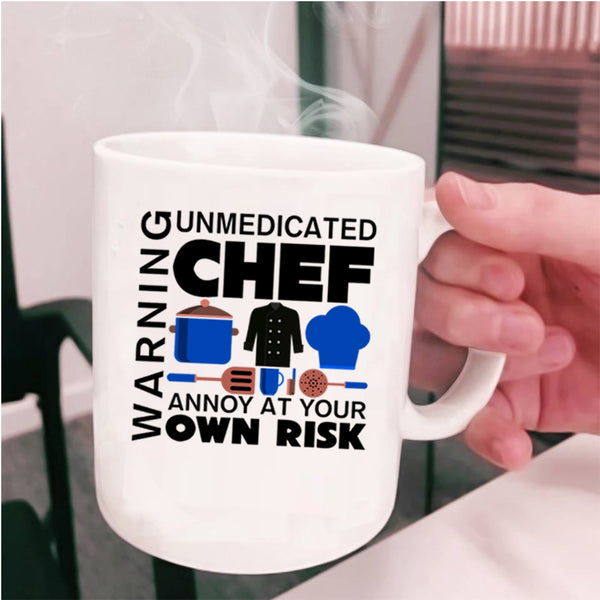 Unmedicated Chef Annoy At Your Own Risk Coffee Mug, Warning Cup
