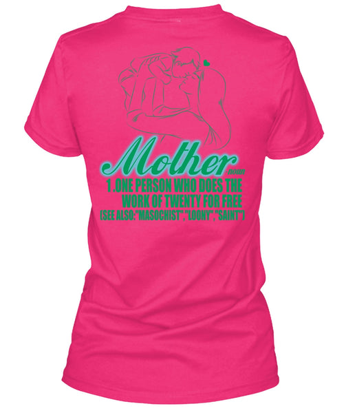 Mother One Person Who Does The Work T Shirt, I Love Mom T Shirt