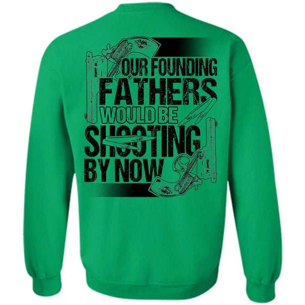 I Love Hunting T Shirt, Our Founding Fathers Would Be Shooting Sweatshirt