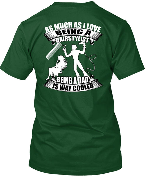 Being A Hair Stylist T Shirt, Being A Dad T Shirt
