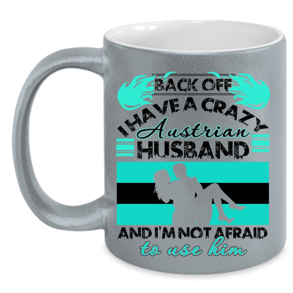 Cool Austrian Husband Coffee Mug, I Have A Crazy Austrian Husband Accent Mug