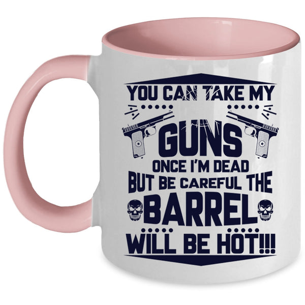 Funny Gift For Gun Owner Coffee Mug, You Can Take My Guns Accent Mug