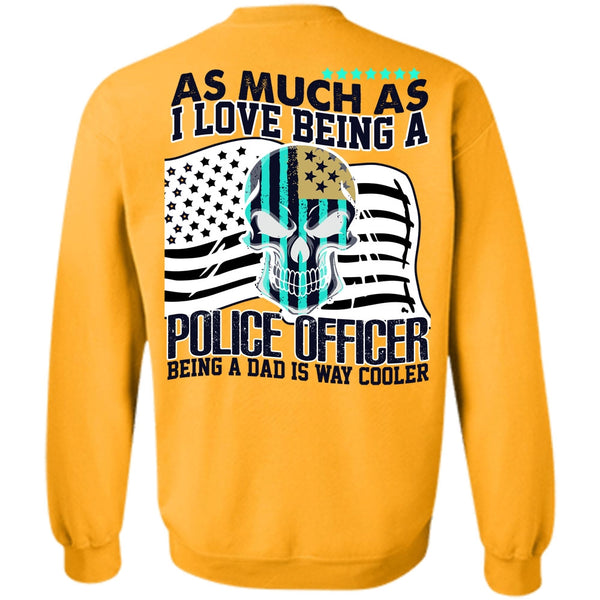 I Love Police T Shirt, I Love Being A Police Officer Sweatshirt