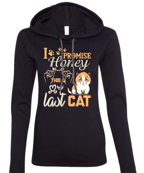 I Promise Honey This Is My Last Cat T Shirt, My Favorite T Shirt (Anvil Ladies Ringspun Hooded)