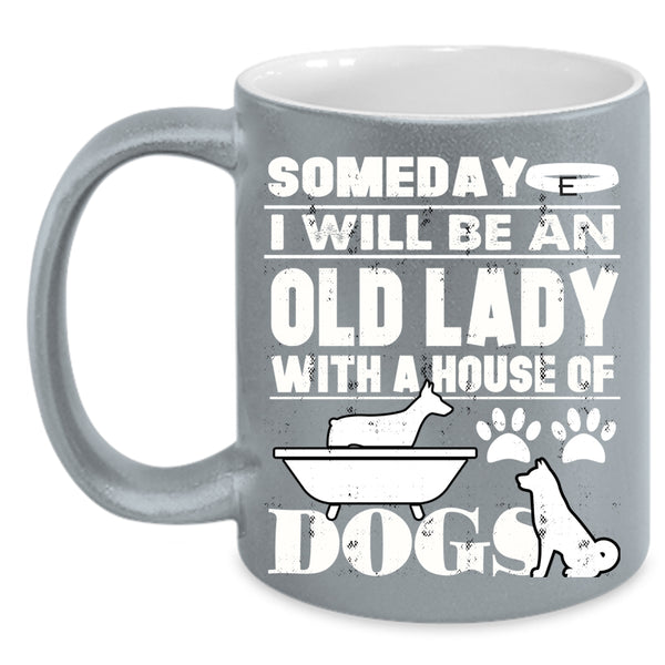 Someday I Will Be An Old Lady Coffee Mug, House Of Dog Coffee Cup