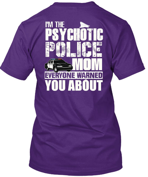 I'm The Psychotic Police Mom T Shirt, Being A Police T Shirt