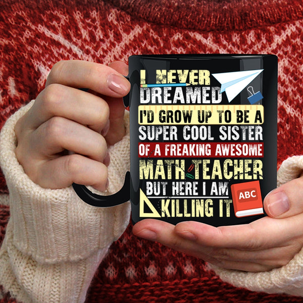I'd Grow Up To Be A Sister Of A Math Teacher Coffee Mug, Cute Coffee Cup