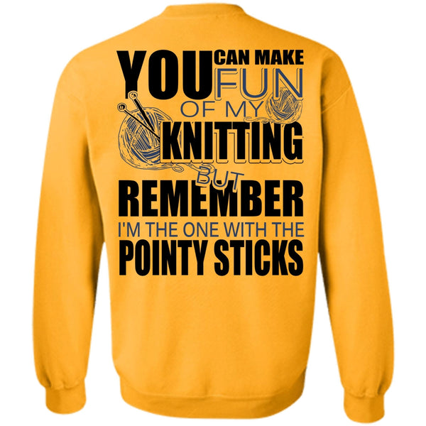 I Love Knitting T Shirt, Fun Of My Knitting Sweatshirt
