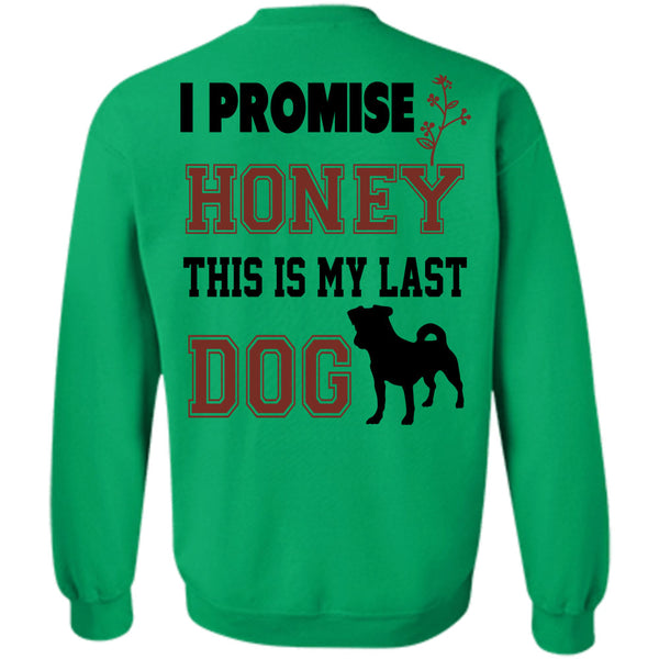 Favorite T Shirt, I Promise Honey This My Last Dog Sweatshirt