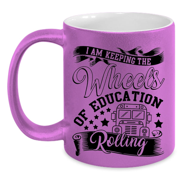 Cool Coffee Mug, I Am Keeping The Wheels Of Education Rolling Accent Mug