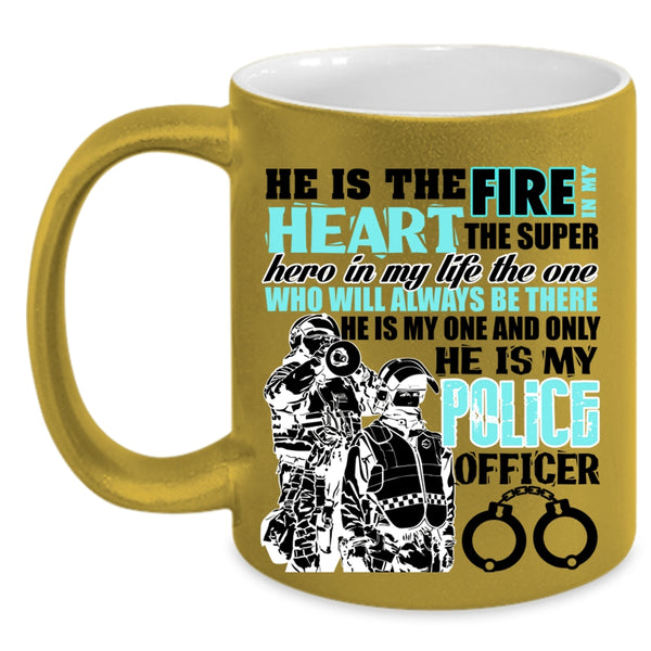 He Is My Police Officer Coffee Mug, He Is The Fire In My Heart Accent Mug
