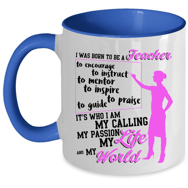 My Life And My World Coffee Mug, I Was Born To Be A Teacher Accent Mug