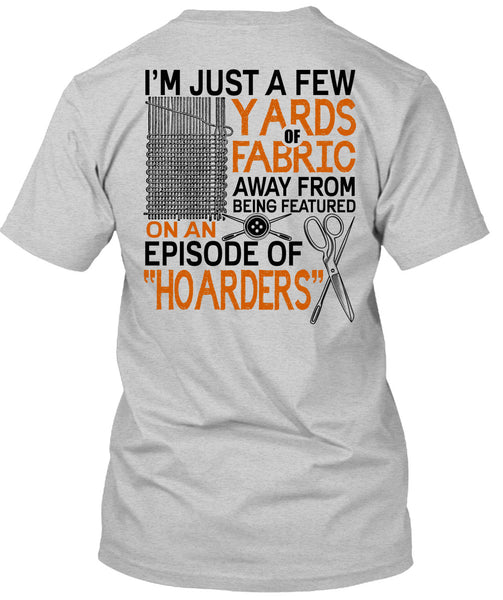 I'm Just A Few Yards Fabric T Shirt, I Love Knitter T Shirt