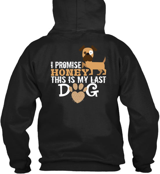 I Promise Honey This Is My Last Dog T Shirt, I Love Dogs T Shirt