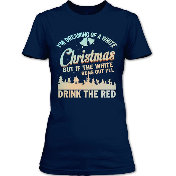 I'm Dreaming Of A White Christmas T Shirt, I'll Drink The Red T Shirt