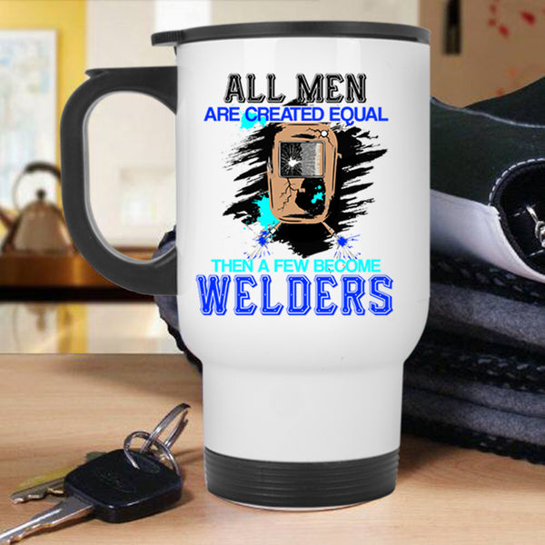 Gift For My Husband Travel Mug, A Few Become Welders Mug