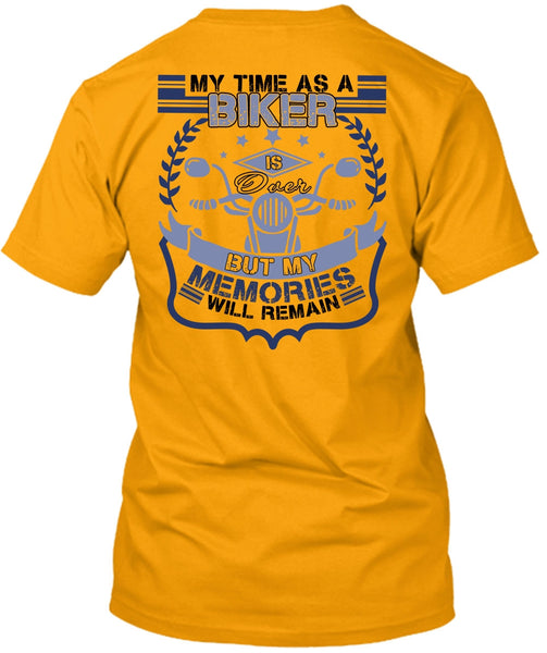 My Time As A Biker Is Over T Shirt, I Love Biker T Shirt