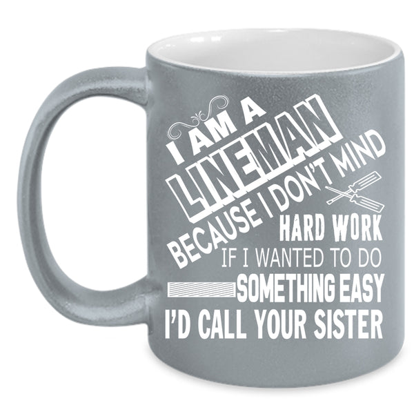 I Am A Lineman Coffee Mug, Cool Gift For Lineman Coffee Cup