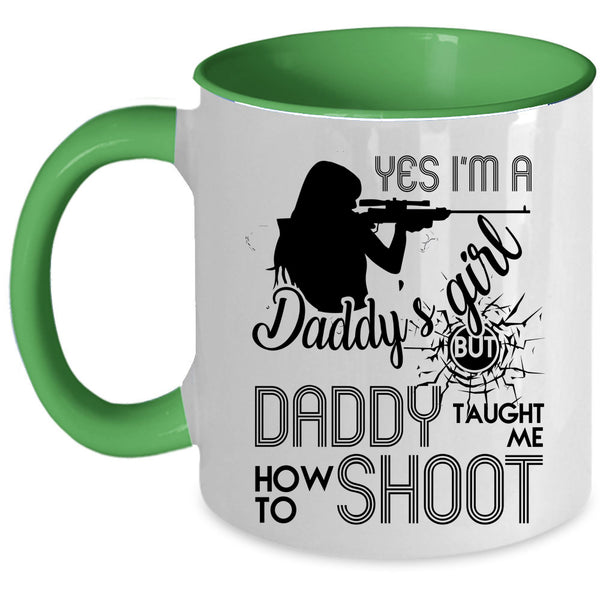 Daddy Taught Me How To Shoot Coffee Mug, I'm A Daddy's Girl Accent Mug