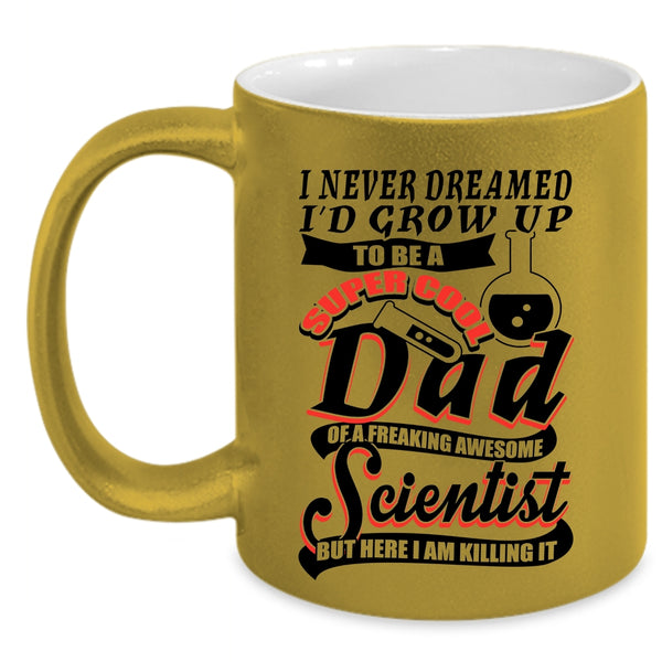 Cool Scientist Coffee Mug, I'd Grow Up To Be A Dad Of A Scientist Accent Mug