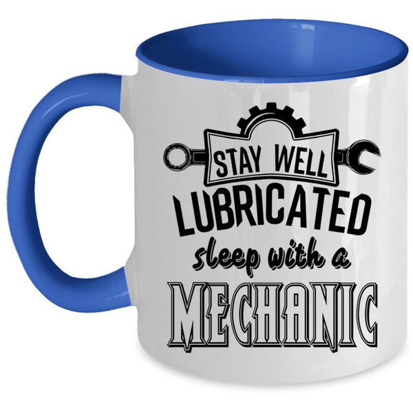Funny Coffee Mug, Stay Well Lubricated Sleep With A Mechanic Accent Mug