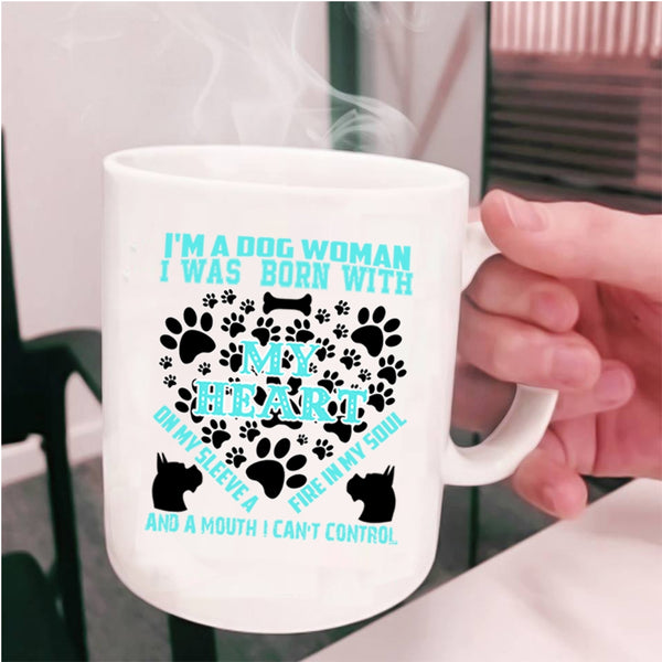 I Was Born With My Heart Coffee Mug, I'm A Dog Woman Cup
