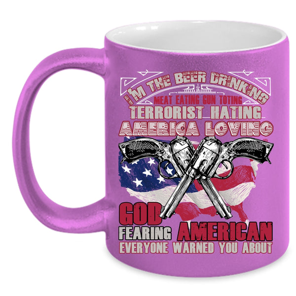I'm The Beer Drinking Meat Eating Coffee Mug, America Loving Coffee Cup