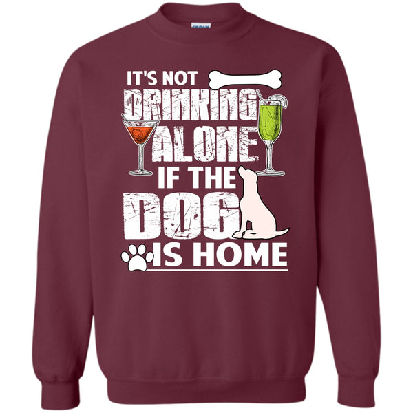If The Dog Is Home T Shirt, Coolest Drinker Sweatshirt