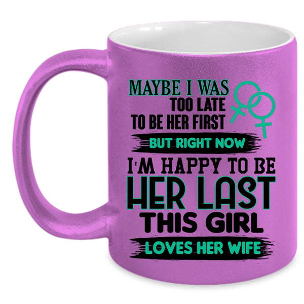 This Girl Loves Her Wife Coffee Mug, I'm Happy To Be Her Last Accent Mug