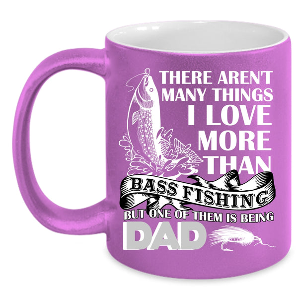I Love More Than Bass Fishing Coffee Mug, Being Dad Coffee Cup